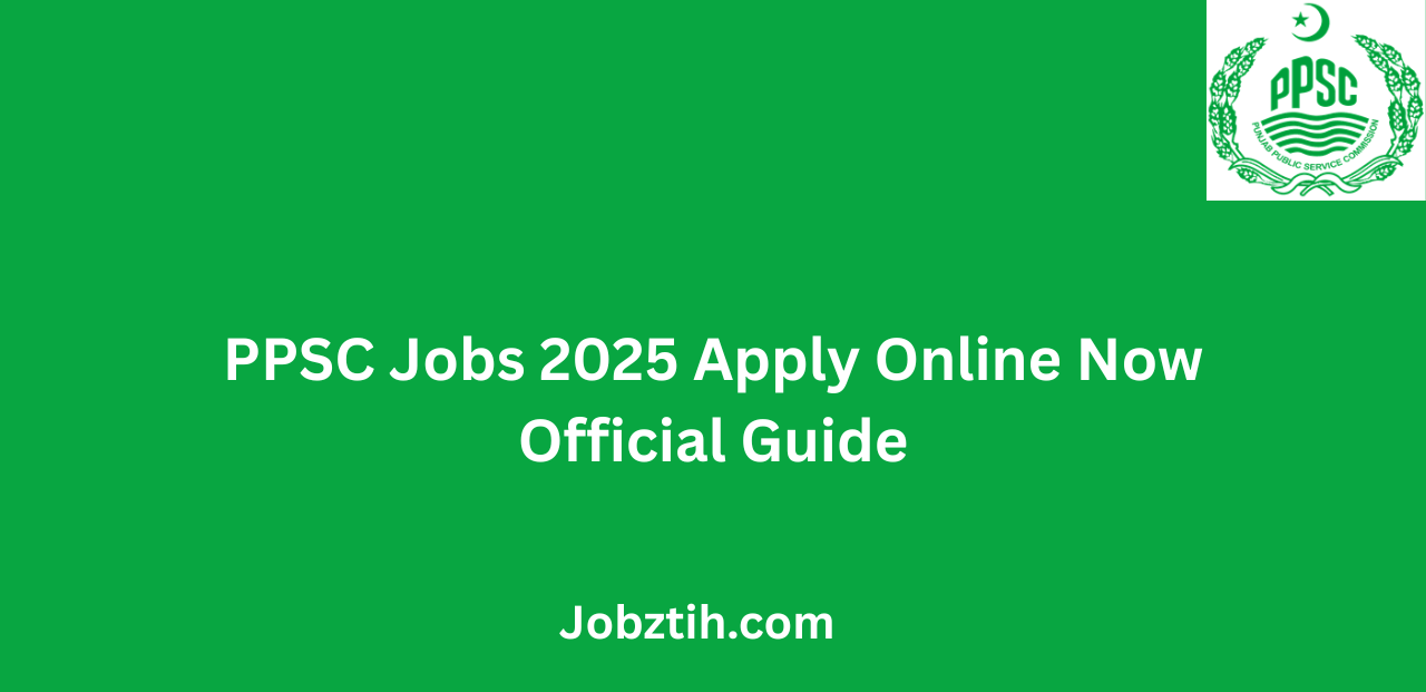 PPSC Jobs 2025 Apply Online Now Official Guide