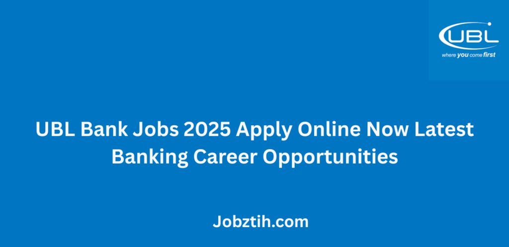 UBL Bank Jobs 2025 Apply Online Now Latest Banking Career Opportunities