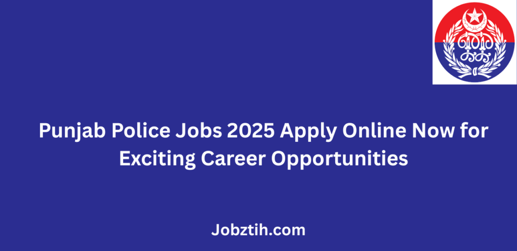 Punjab Police Jobs 2025 Apply Online Now for Exciting Career Opportunities